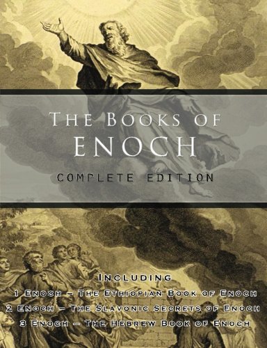 The Books of Enoch: Complete edition: Including (1) The Ethiopian Book of Enoch, (2) The Slavonic Secrets and (3) The Hebrew Book of Enoch