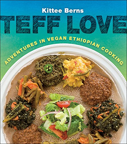 Teff Love: Adventures in Vegan Ethiopian Cooking