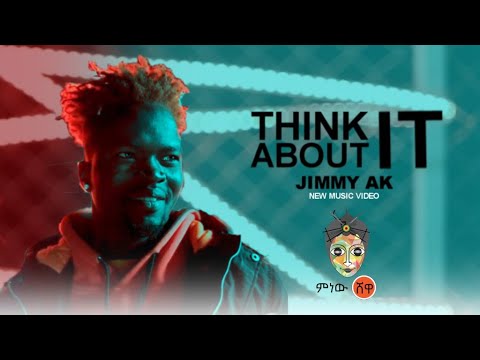 Ethiopian Music : Jimmy AK (Think About It) - New Ethiopian Music 2021(Official Video)